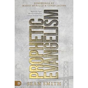 Smith, Sean Prophetic Evangelism (Revised and Updated Edition): Tactics That Release Signs, Wonders, and Miracles in Your Everyday Life Smith, Sean Prophetic Evangelism (Revised and Updated Edition): Tactics That Release Signs, Wonders, and Miracles in Your Everyday Life