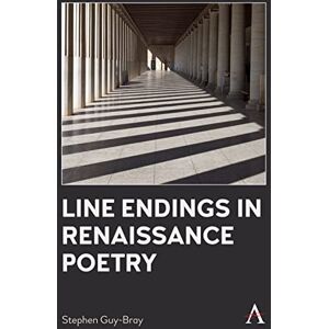 Anthem Press Line Endings in Renaissance Poetry (Anthem Studies in Renaissance Literature and Culture) Anthem Press Line Endings in Renaissance Poetry (Anthem Studies in Renaissance Literature and Culture)