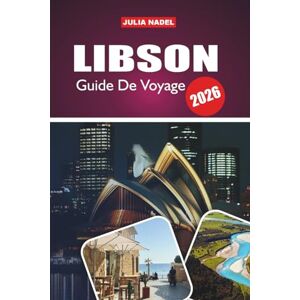 Nadel, Julia LIBSON GUIDE DE VOYAGE 2026: Un voyage immersif dans l'histoire, l'art, la musique et la vie quotidienne de la ville la plus dynamique du Portugal Nadel, Julia LIBSON GUIDE DE VOYAGE 2026: Un voyage immersif dans l'histoire, l'art, la musique et la vie quotidienne de la ville la plus dynamique du Portugal