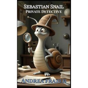 Frazer, Andrea Sebastian Snail Private Detective: An illustrated Read-It-To-Me Book Frazer, Andrea Sebastian Snail Private Detective: An illustrated Read-It-To-Me Book