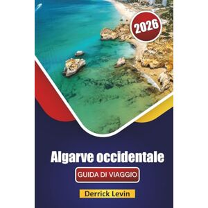 Levin, Derrick Algarve occidentale GUIDA DI VIAGGIO 2026: Esplora le migliori spiagge, i monumenti storici, le strade panoramiche, la cucina locale e i consigli di viaggio nel sud del Portogallo Levin, Derrick Algarve occidentale GUIDA DI VIAGGIO 2026: Esplora le migliori spiagge, i monumenti storici, le strade panoramiche, la cucina locale e i consigli di viaggio nel sud del Portogallo