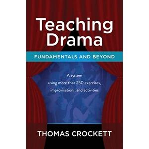 Crockett, Thomas Teaching Drama: Fundamentals and Beyond: A System Using more than 250 Exercises, Improvisations and Activities Crockett, Thomas Teaching Drama: Fundamentals and Beyond: A System Using more than 250 Exercises, Improvisations and Activities