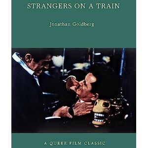 Jonathan Goldberg Strangers on a Train : A Queer Film Classic (Queer Film Classics) Jonathan Goldberg Strangers on a Train : A Queer Film Classic (Queer Film Classics)