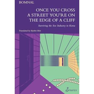 Bomnal Once You Cross a Street You're on the Edge of a Cliff: Surviving the Sex Industry in Korea Bomnal Once You Cross a Street You're on the Edge of a Cliff: Surviving the Sex Industry in Korea