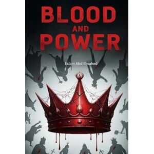Abd Elwahed, Eslam Blood and Power: 100 True Stories of Kings and Queens Who Killed to Rule (History & Tyrants) Abd Elwahed, Eslam Blood and Power: 100 True Stories of Kings and Queens Who Killed to Rule (History & Tyrants)