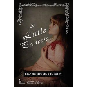 Burnett, Frances Hodgson A Little Princess: Classic Edition Republished by North Publishers Burnett, Frances Hodgson A Little Princess: Classic Edition Republished by North Publishers
