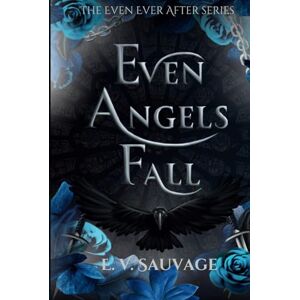 Sauvage, E. V. Even Angels fall (The Even Ever After Series) Sauvage, E. V. Even Angels fall (The Even Ever After Series)