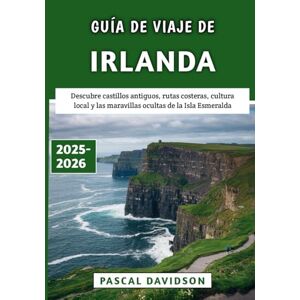 Davidson, Pascal Guía De Viaje De Irlanda 2025-2026: Descubre castillos antiguos, rutas costeras, cultura local y las maravillas ocultas de la Isla Esmeralda Davidson, Pascal Guía De Viaje De Irlanda 2025-2026: Descubre castillos antiguos, rutas costeras, cultura local y las maravillas ocultas de la Isla Esmeralda