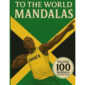 Broderick, Donovan To The World Mandalas: A Celebration of Strength, Culture, and Color from the Heart of Jamaica Broderick, Donovan To The World Mandalas: A Celebration of Strength, Culture, and Color from the Heart of Jamaica