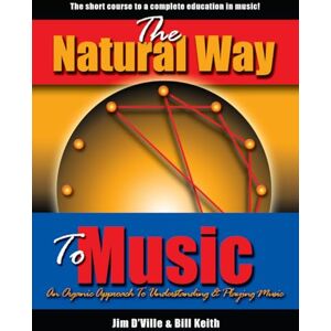 D'Ville, Jim The Natural Way To Music: An Organic Approach To Understanding & Playing Music D'Ville, Jim The Natural Way To Music: An Organic Approach To Understanding & Playing Music
