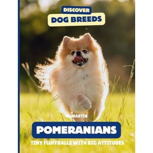 Martin, M Pomeranians: Tiny Fluffballs With Big Attitudes (Discover Dog Breeds) Martin, M Pomeranians: Tiny Fluffballs With Big Attitudes (Discover Dog Breeds)