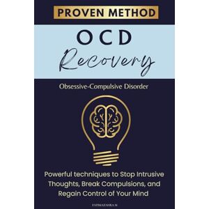 M, Fatimazahra OCD Recovery: Powerful techniques to stop intrusive thoughts, Break compulsions and regain control of your mind M, Fatimazahra OCD Recovery: Powerful techniques to stop intrusive thoughts, Break compulsions and regain control of your mind