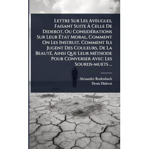 Rodenbach, Alexandre Lettre Sur Les Aveugles, Faisant Suite À Celle De Diderot, Ou ConsidÃ(c)rations Sur Leur État Moral, Comment On Les Instruit, Comment Ils Jugent Des ... Pour Converser Avec Les Sourds-muets ... Rodenbach, Alexandre Lettre Sur Les Aveugles, Faisant Suite À Celle De Diderot, Ou ConsidÃ(c)rations Sur Leur État Moral, Comment On Les Instruit, Comment Ils Jugent Des ... Pour Converser Avec Les Sourds-muets ...
