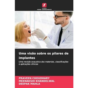 Choudhary, Praveen Uma visão sobre os pilares de implantes: Uma revisão exaustiva dos materiais, classificações e aplicações clínicas Choudhary, Praveen Uma visão sobre os pilares de implantes: Uma revisão exaustiva dos materiais, classificações e aplicações clínicas