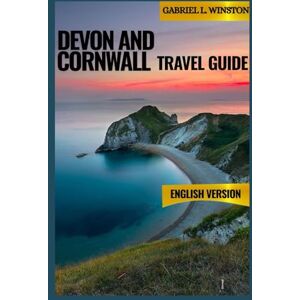 L. Winston, Gabriel DEVON AND CORNWALL TRAVEL GUIDE L. Winston, Gabriel DEVON AND CORNWALL TRAVEL GUIDE