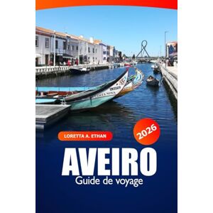 Ethan, Loretta A. Aveiro Guide de Voyage 2026: Découvrez une destination incontournable au Portugal – Canaux, Histoire, Culture locale, Cuisine et Charme côtier Ethan, Loretta A. Aveiro Guide de Voyage 2026: Découvrez une destination incontournable au Portugal – Canaux, Histoire, Culture locale, Cuisine et Charme côtier