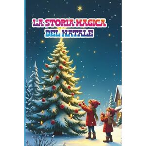 Star, Patty La Storia Magica del Natale: Dalla nascita di Gesù a Babbo Natale, 20 fiabe illustrate con morale per bambini dai 5 ai 10 anni per scoprire l’origine e la magia del Natale Star, Patty La Storia Magica del Natale: Dalla nascita di Gesù a Babbo Natale, 20 fiabe illustrate con morale per bambini dai 5 ai 10 anni per scoprire l’origine e la magia del Natale