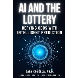 Covella Ph.D., Gary AI and the Lottery: Defying Odds with Intelligent Prediction Covella Ph.D., Gary AI and the Lottery: Defying Odds with Intelligent Prediction