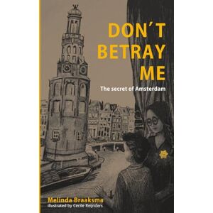 Braaksma, Melinda Don't Betray Me: The Secret of Amsterdam Braaksma, Melinda Don't Betray Me: The Secret of Amsterdam
