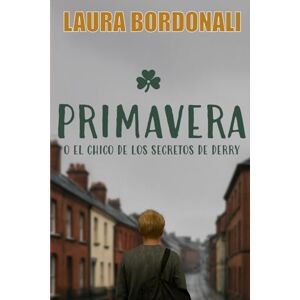 Bordonali, Laura Primavera o El chico de los secretos de Derry (Las Cuatro Estaciones de Marc Lanzas) Bordonali, Laura Primavera o El chico de los secretos de Derry (Las Cuatro Estaciones de Marc Lanzas)