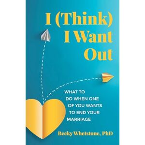 Whetstone, Becky I (Think) I Want Out: What to Do When One of You Wants to End Your Marriage Whetstone, Becky I (Think) I Want Out: What to Do When One of You Wants to End Your Marriage