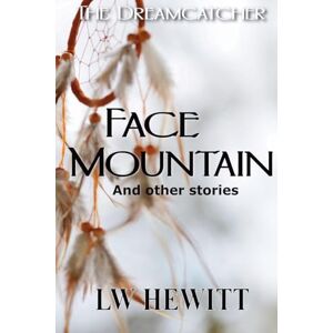 Hewitt, L W Face Mountain: And Other Stories: 3 (Dreamcatcher) Hewitt, L W Face Mountain: And Other Stories: 3 (Dreamcatcher)