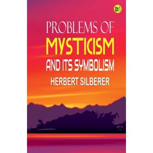 Herbert Silberer Problems of Mysticism and Its Symbolism Herbert Silberer Problems of Mysticism and Its Symbolism