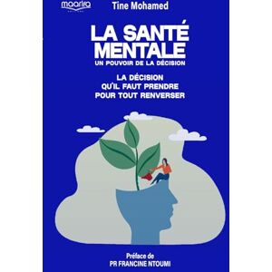 Tine, Mohamed La santé mentale un pouvoir de la décision: La décision qu'il faut prendre pour tout renverser Tine, Mohamed La santé mentale un pouvoir de la décision: La décision qu'il faut prendre pour tout renverser
