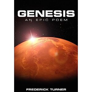 Turner, Frederick Genesis: an Epic Poem of the Terraforming of Mars Turner, Frederick Genesis: an Epic Poem of the Terraforming of Mars
