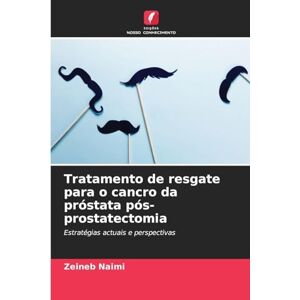 Naimi, Zeineb Tratamento de resgate para o cancro da próstata pós-prostatectomia: Estratégias actuais e perspectivas Naimi, Zeineb Tratamento de resgate para o cancro da próstata pós-prostatectomia: Estratégias actuais e perspectivas