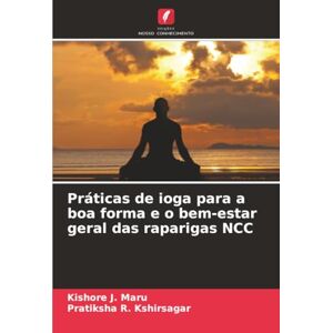 Maru, Kishore J. Práticas de ioga para a boa forma e o bem-estar geral das raparigas NCC Maru, Kishore J. Práticas de ioga para a boa forma e o bem-estar geral das raparigas NCC