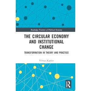 Kaplan, Yilmaz The Circular Economy and Institutional Change: Transformation in Theory and Practice (Routledge Frontiers of Political Economy) Kaplan, Yilmaz The Circular Economy and Institutional Change: Transformation in Theory and Practice (Routledge Frontiers of Political Economy)
