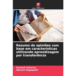 Sekaran, Ramesh Resumo de opiniões com base em características utilizando aprendizagem por transferência Sekaran, Ramesh Resumo de opiniões com base em características utilizando aprendizagem por transferência