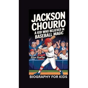 Shaffer, Elisa JACKSON CHOURIO: A Kid Who Believed in Baseball Magic- Biography for kids Shaffer, Elisa JACKSON CHOURIO: A Kid Who Believed in Baseball Magic- Biography for kids