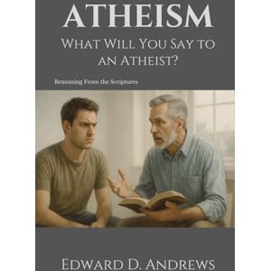 Andrews, Edward D. ATHEISM: What Will You Say to an Atheist? Andrews, Edward D. ATHEISM: What Will You Say to an Atheist?
