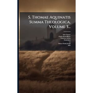 (Aquinas), Saint Thomas S. Thomae Aquinatis Summa Theologica, Volume 3... (Aquinas), Saint Thomas S. Thomae Aquinatis Summa Theologica, Volume 3...