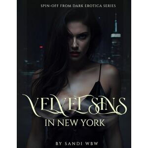WBW, SANDI Velvet Sins in New York: A Dark Playful Obsession Romance (Dark Erotica) WBW, SANDI Velvet Sins in New York: A Dark Playful Obsession Romance (Dark Erotica)