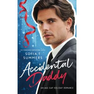 Summers, Sofia T Accidental Daddy: An Age Gap Holiday Romance (Forbidden Temptations) Summers, Sofia T Accidental Daddy: An Age Gap Holiday Romance (Forbidden Temptations)