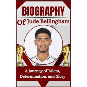Mendez, Ramon J. THE BIOGRAPHY OF Jude Bellingham: A Journey of Talent, Determination, and Glory Mendez, Ramon J. THE BIOGRAPHY OF Jude Bellingham: A Journey of Talent, Determination, and Glory