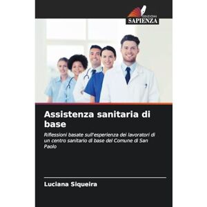 Siqueira, Luciana Assistenza sanitaria di base: Riflessioni basate sull'esperienza dei lavoratori di un centro sanitario di base del Comune di San Paolo Siqueira, Luciana Assistenza sanitaria di base: Riflessioni basate sull'esperienza dei lavoratori di un centro sanitario di base del Comune di San Paolo