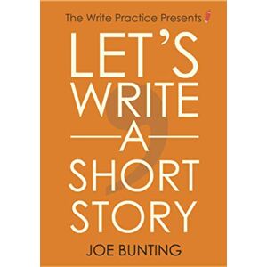 Bunting, Joe Let's Write a Short Story: How to Write and Submit a Short Story Bunting, Joe Let's Write a Short Story: How to Write and Submit a Short Story