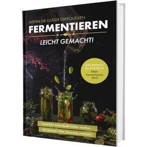 Matthea Winkler Fermentieren leicht gemacht! Wenn die Gläser überquellen Von einfach bis exotisch: Natürliche Superfoods haltbar machen Für Gemüse, Obst, Sauerteig und mehr Dein Fermentieren Buch Matthea Winkler Fermentieren leicht gemacht! Wenn die Gläser überquellen Von einfach bis exotisch: Natürliche Superfoods haltbar machen Für Gemüse, Obst, Sauerteig und mehr Dein Fermentieren Buch