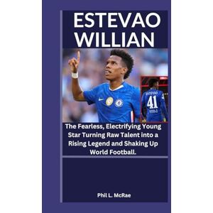 L. McRae, Phil ESTEVAO WILLIAN: The Fearless, Electrifying Young Star Turning Raw Talent into a Rising Legend and Shaking Up World Football. L. McRae, Phil ESTEVAO WILLIAN: The Fearless, Electrifying Young Star Turning Raw Talent into a Rising Legend and Shaking Up World Football.