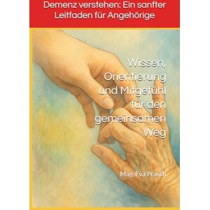 MAG Demenz verstehen: Ein sanfter Leitfaden für Angehörige: Wissen, Orientierung und Mitgefühl für den gemeinsamen Weg (Die Demenz-Wege-Reihe ... ... Angehörige – Wissen, Nähe und Orientierung) MAG Demenz verstehen: Ein sanfter Leitfaden für Angehörige: Wissen, Orientierung und Mitgefühl für den gemeinsamen Weg (Die Demenz-Wege-Reihe ... ... Angehörige – Wissen, Nähe und Orientierung)