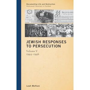 Rowman & Littlefield Publishers Jewish Responses to Persecution: 1944–1946: Volume 5 (Documenting Life and Destruction: Holocaust Sources in Context) Rowman & Littlefield Publishers Jewish Responses to Persecution: 1944–1946: Volume 5 (Documenting Life and Destruction: Holocaust Sources in Context)