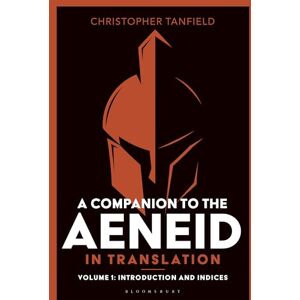 Christopher Tanfield A Companion to the Aeneid in Translation: Volume 1: Introduction and Indices Christopher Tanfield A Companion to the Aeneid in Translation: Volume 1: Introduction and Indices