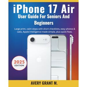 Avery iPhone 17 Air User Guide For Beginners and Seniors: arge print, calm steps with short checklists, easy photos & calls, Apple Intelligence made simple, ... (IPHONE 17, 17 AIR, PRO, PRO MAX SERIES) Avery iPhone 17 Air User Guide For Beginners and Seniors: arge print, calm steps with short checklists, easy photos & calls, Apple Intelligence made simple, ... (IPHONE 17, 17 AIR, PRO, PRO MAX SERIES)