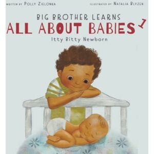 Zielonka, Polly Itty Bitty Newborn: 0-3 Months (Big Brother Learns All About Babies) Zielonka, Polly Itty Bitty Newborn: 0-3 Months (Big Brother Learns All About Babies)