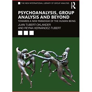 Tubert-Oklander, Juan Psychoanalysis, Group Analysis, and Beyond: Towards a New Paradigm of the Human Being (The New International Library of Group Analysis) Tubert-Oklander, Juan Psychoanalysis, Group Analysis, and Beyond: Towards a New Paradigm of the Human Being (The New International Library of Group Analysis)