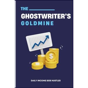 Side Hustles, Daily Income THE GHOSTWRITER’S GOLDMINE: How to Earn $5K+ a Month Writing for Other People Side Hustles, Daily Income THE GHOSTWRITER’S GOLDMINE: How to Earn $5K+ a Month Writing for Other People